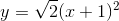 y=\sqrt{2}(x+1)^{2}