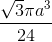 \frac{\sqrt{3}\pi a^3}{24}