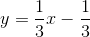 y=\frac{1}{3}x-\frac{1}{3}