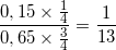 \small \frac{0,15\times \frac{1}{4}}{0,65\times \frac{3}{4}}=\frac{1}{13}