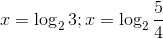 x=\log_23;x=\log_2 \frac{5}{4}