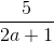 \frac{5}{2a+1}