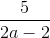 \frac{5}{2a-2}