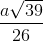 \frac{a\sqrt{39}}{26}