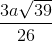 \frac{3a\sqrt{39}}{26}