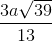 \frac{3a\sqrt{39}}{13}
