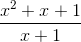 \frac{x^{2}+x+1}{x+1}