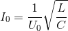 I_{0}=\frac{1}{U_{0}}\sqrt{\frac{L}{C}}