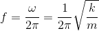 f=\frac{\omega }{2\pi }=\frac{1}{2\pi }\sqrt{\frac{k}{m}}