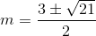 m=\frac{3\pm \sqrt{21}}{2}