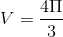V=\frac{4\Pi }{3}
