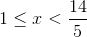 1\leq x<\frac{14}{5}