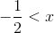 -\frac{1}{2}<x