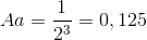 Aa=\frac{1}{2^{3}}=0,125