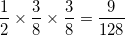 \small \frac{1}{2}\times \frac{3}{8}\times \frac{3}{8}=\frac{9}{128}