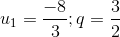 u_{1}=\frac{-8}{3};q=\frac{3}{2}