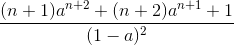 \frac{(n+1)a^{n+2}+(n+2)a^{n+1}+1}{(1-a)^{2}}