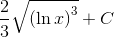\frac{2}{3}\sqrt{\left ( \ln x \right )^3}+C