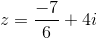z=\frac{-7}{6}+4i