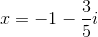 x=-1-\frac{3}{5}i