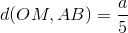 d(OM,AB)=\frac{a}{5}