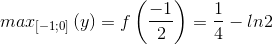 max_{\left [ -1;0 \right ]}\left ( y \right )=f\left ( \frac{-1}{2}\right )=\frac{1}{4}-ln2