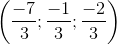 \left ( \frac{-7}{3};\frac{-1}{3};\frac{-2}{3}\right)
