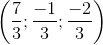\left ( \frac{7}{3};\frac{-1}{3};\frac{-2}{3}\right)