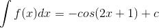 \int f(x)dx=-cos(2x+1)+c