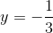 y=-\frac{1}{3}