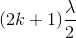 (2k+1)\frac{\lambda }{2}