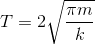 T= 2\sqrt{\frac{\pi m}{k}}