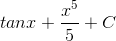 tanx+\frac{x^{5}}{5}+C