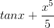 tanx+\frac{x^{5}}{5}