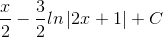 \frac{x}{2}-\frac{3}{2}ln\left | 2x+1 \right |+C