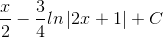 \frac{x}{2}-\frac{3}{4}ln\left | 2x+1 \right |+C