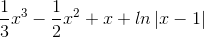 \frac{1}{3}x^{3}-\frac{1}{2}x^{2}+x+ln\left | x-1 \right |