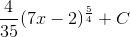 \frac{4}{35}(7x-2)^{\frac{5}{4}}+C