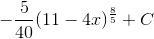 -\frac{5}{40}(11-4x)^{\frac{8}{5}}+C
