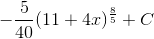 -\frac{5}{40}(11+4x)^{\frac{8}{5}}+C