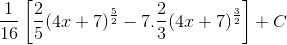 \frac{1}{16}\left [ \frac{2}{5}(4x+7)^{\frac{5}{2}} -7.\frac{2}{3}(4x+7)^{\frac{3}{2}}\right ]+C