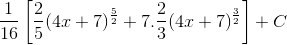 \frac{1}{16}\left [ \frac{2}{5}(4x+7)^{\frac{5}{2}} +7.\frac{2}{3}(4x+7)^{\frac{3}{2}}\right ]+C