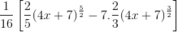 \frac{1}{16}\left [ \frac{2}{5}(4x+7)^{\frac{5}{2}} -7.\frac{2}{3}(4x+7)^{\frac{3}{2}}\right ]
