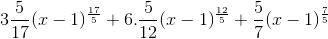 3\frac{5}{17}(x-1)^{\frac{17}{5}}+6.\frac{5}{12}(x-1)^{\frac{12}{5}}+\frac{5}{7}(x-1)^{\frac{7}{5}}