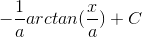 -\frac{1}{a}arctan(\frac{x}{a})+C