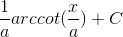 \frac{1}{a}arccot(\frac{x}{a})+C