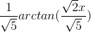 \frac{1}{\sqrt{5}}arctan(\frac{\sqrt{2}x}{\sqrt{5}})