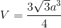 V=\frac{3\sqrt{3}a^{3}}{4}