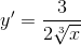 y'=\frac{3}{2\sqrt[3]{x}}