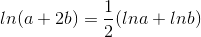 ln(a+2b)=\frac{1}{2}(lna+lnb)